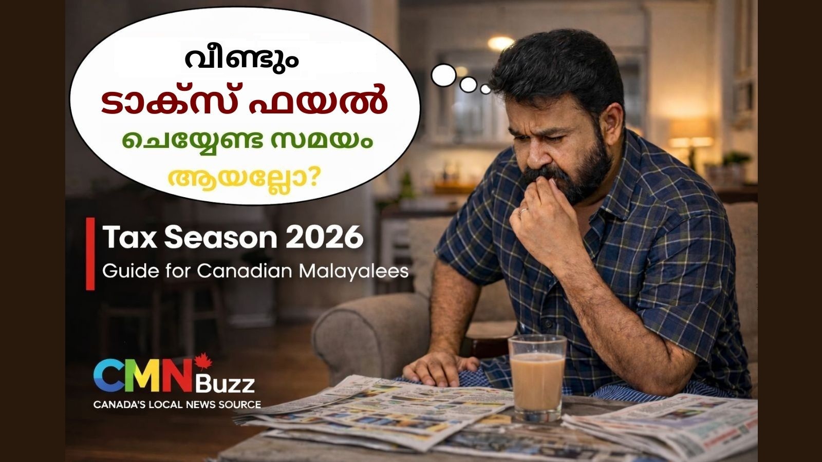 Malayalee man in a Canadian home thinking about filing taxes during Tax Season 2026, guide for Canadian Malayalees.